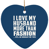 I Love My Husband More Than Fashion - Heart Ornament