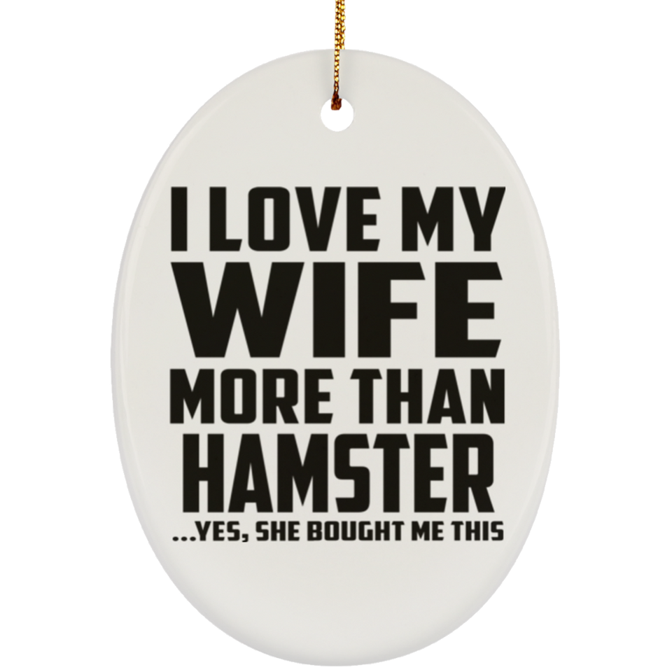 I Love My Wife More Than Hamster - Oval Ornament