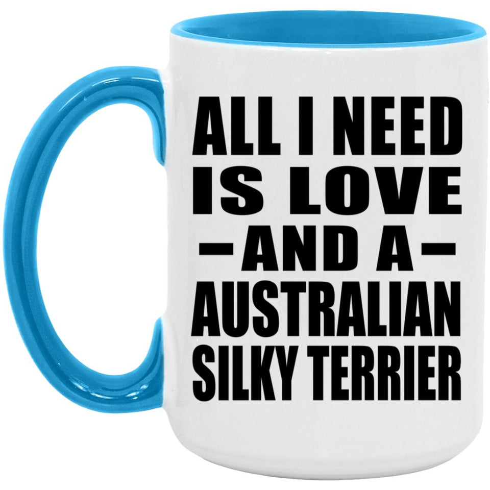 All I Need Is Love And A Australian Silky Terrier - 15oz Accent Mug Blue