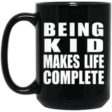 Being Kid Makes Life Complete - 15oz Coffee Mug Black