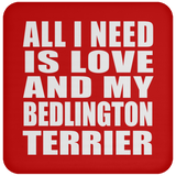 All I Need Is Love And My Bedlington Terrier - Drink Coaster