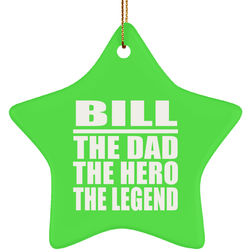 Bill The Dad The Hero The Legend - Star Ornament
