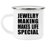Jewelry Making Makes Life Special - 12oz Camping Mug