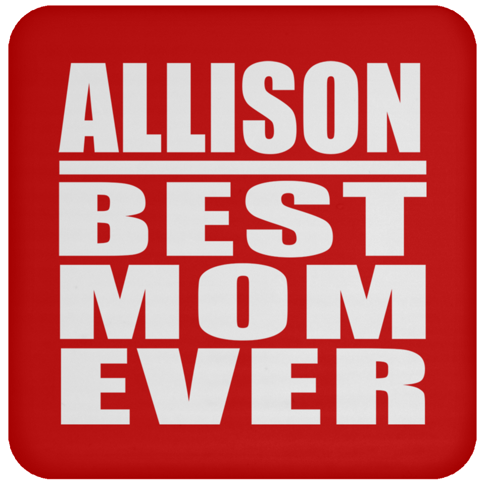 Allison Best Mom Ever - Drink Coaster