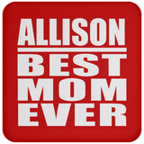 Allison Best Mom Ever - Drink Coaster