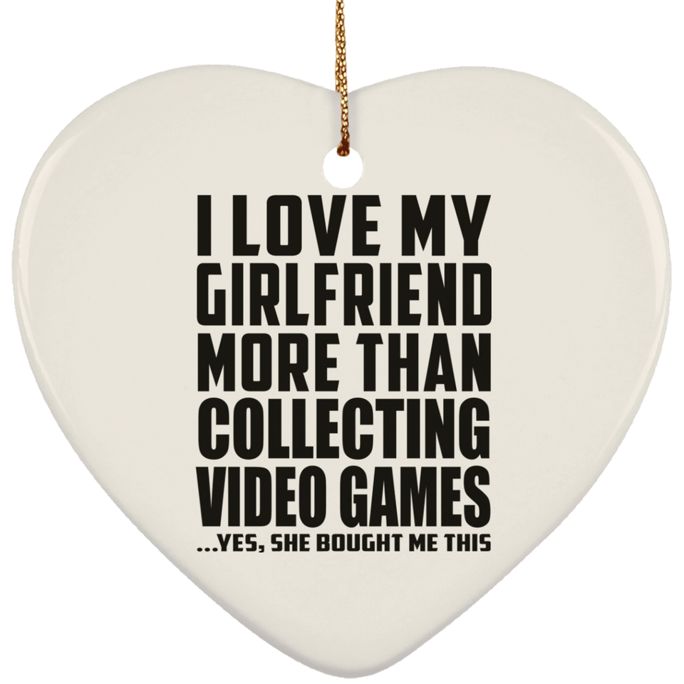 I Love My Girlfriend More Than Collecting Video Games - Heart Ornament