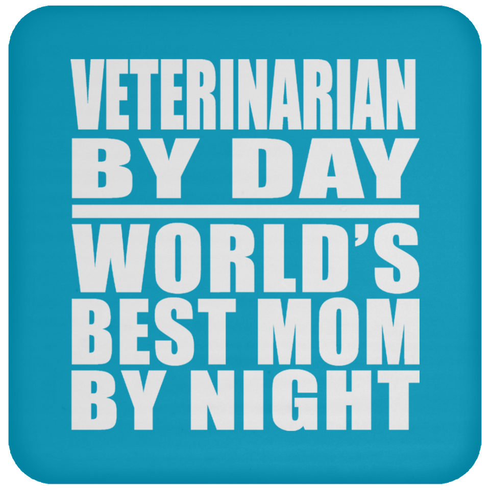 Veterinarian By Day World's Best Mom By Night - Drink Coaster