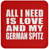 All I Need Is Love And My German Spitz - Drink Coaster