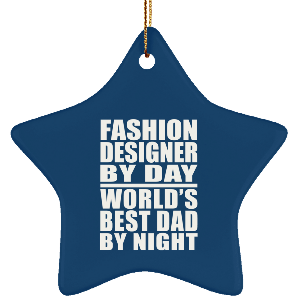 Fashion Designer By Day World's Best Dad By Night - Star Ornament