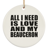 All I Need Is Love And My Beauceron - Circle Ornament