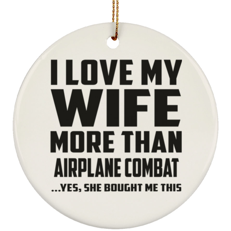 I Love My Wife More Than Airplane Combat - Circle Ornament