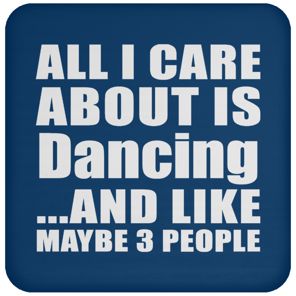 All I Care About Is Dancing - Drink Coaster