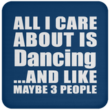All I Care About Is Dancing - Drink Coaster
