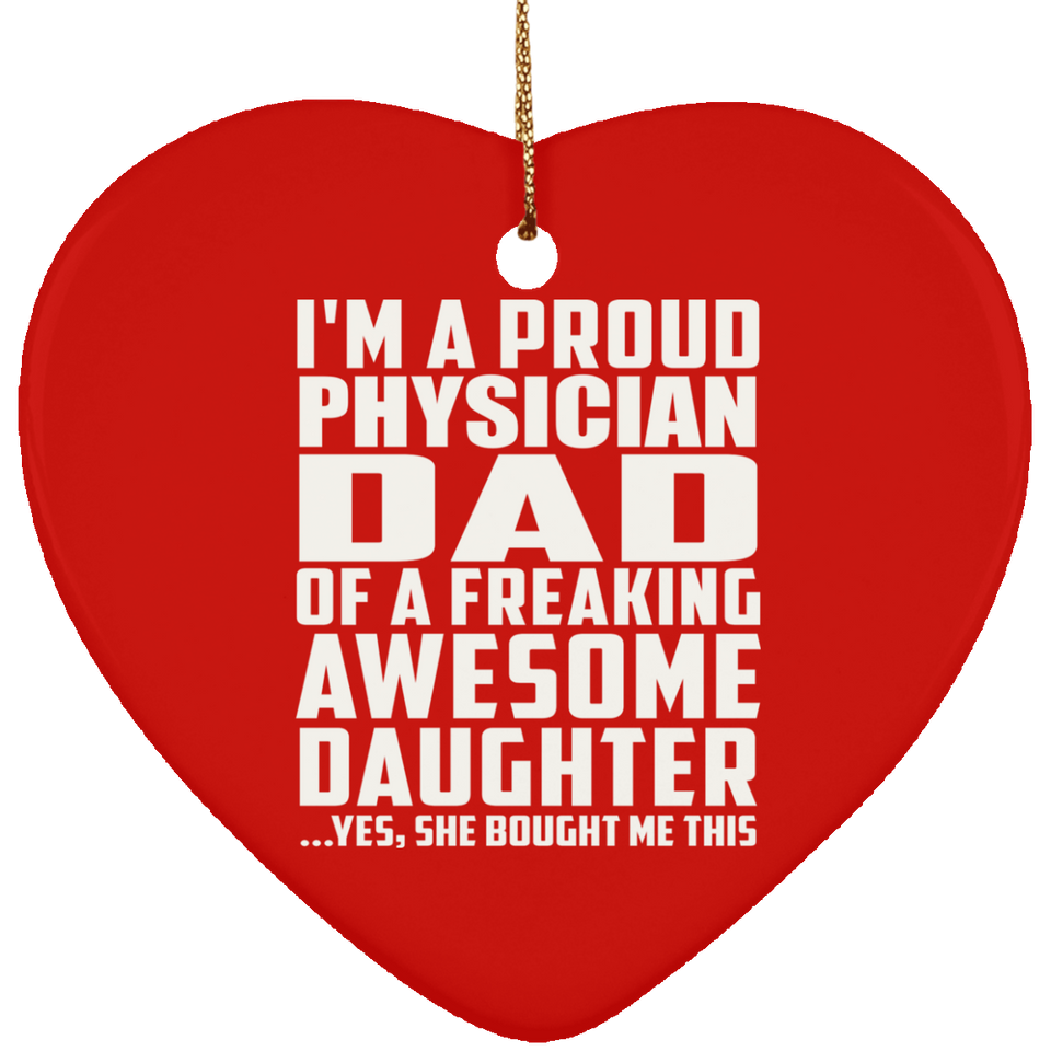 Proud Physician Dad Of Awesome Daughter - Heart Ornament