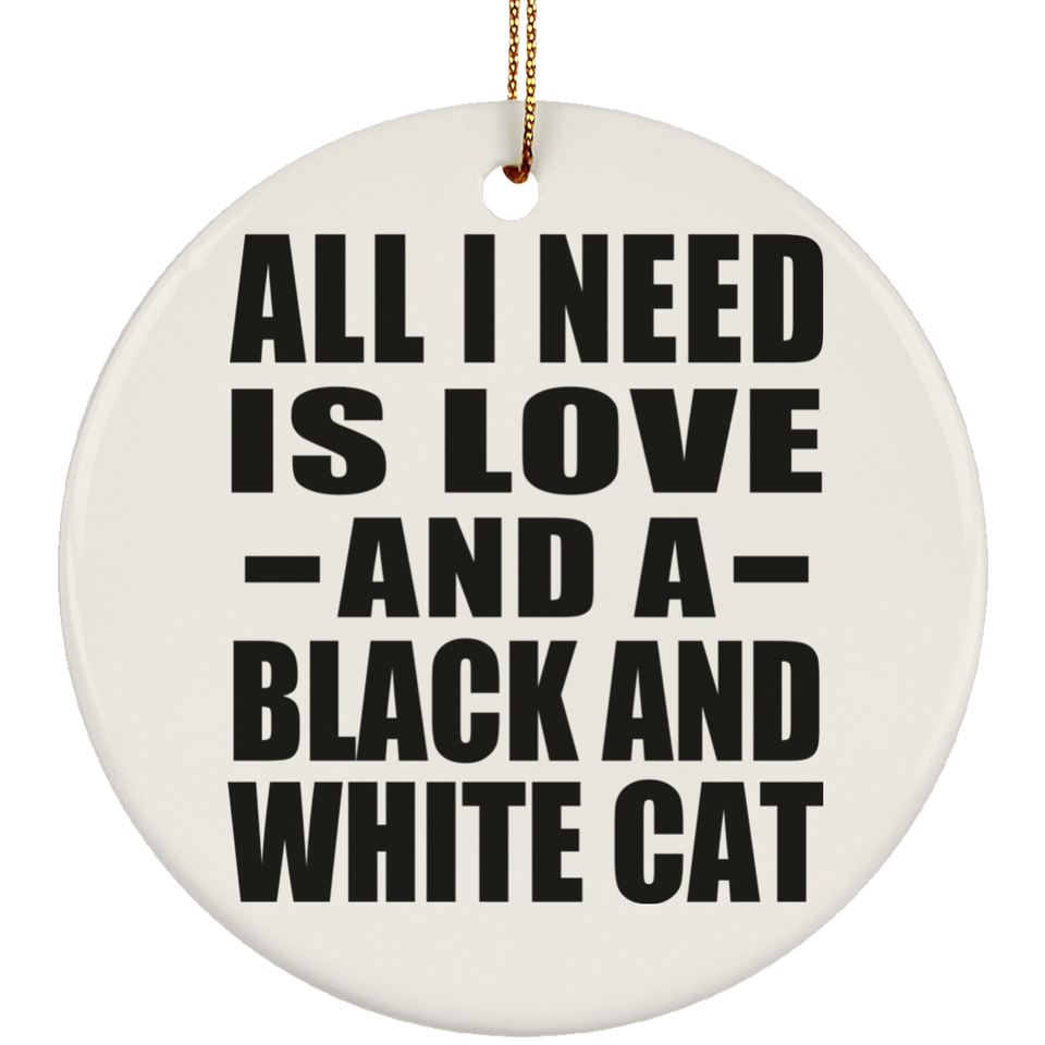 All I Need Is Love And A Black And White Cat - Circle Ornament