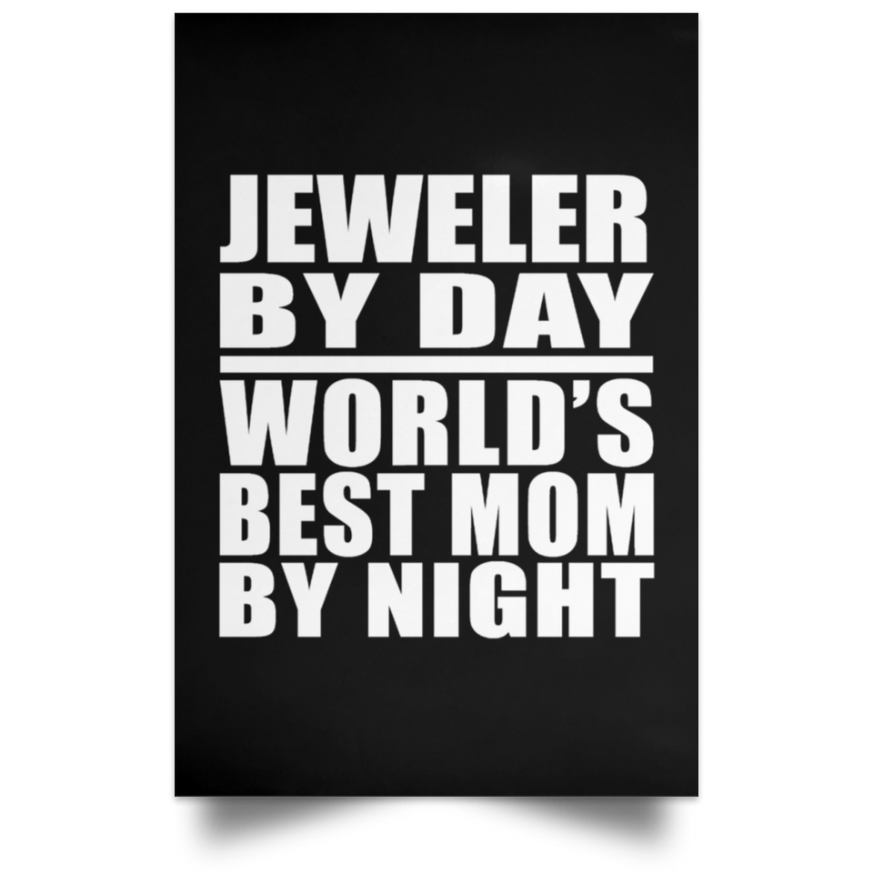 Jeweler By Day World's Best Mom By Night - Poster Portrait