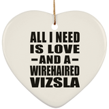 All I Need Is Love And A Wirehaired Vizsla - Heart Ornament