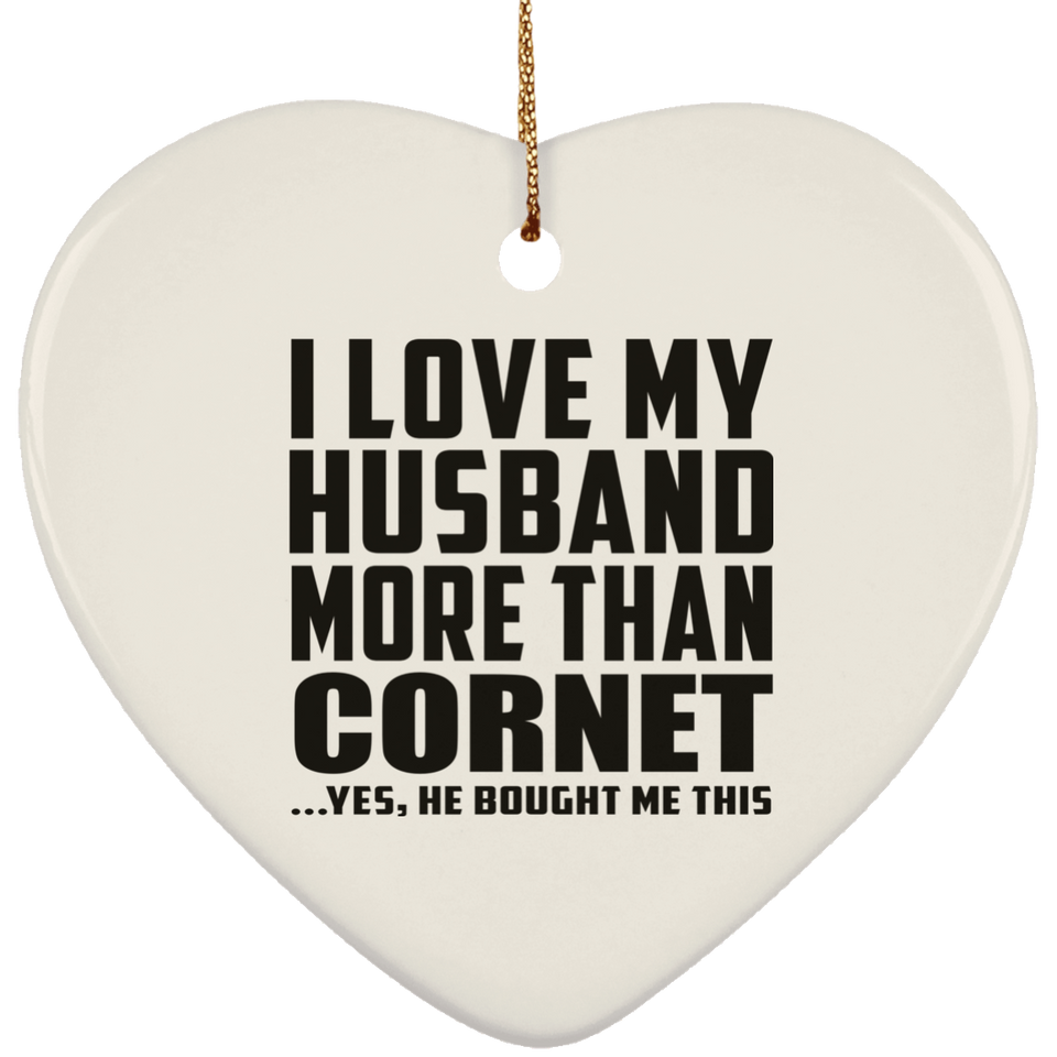 I Love My Husband More Than Cornet - Heart Ornament