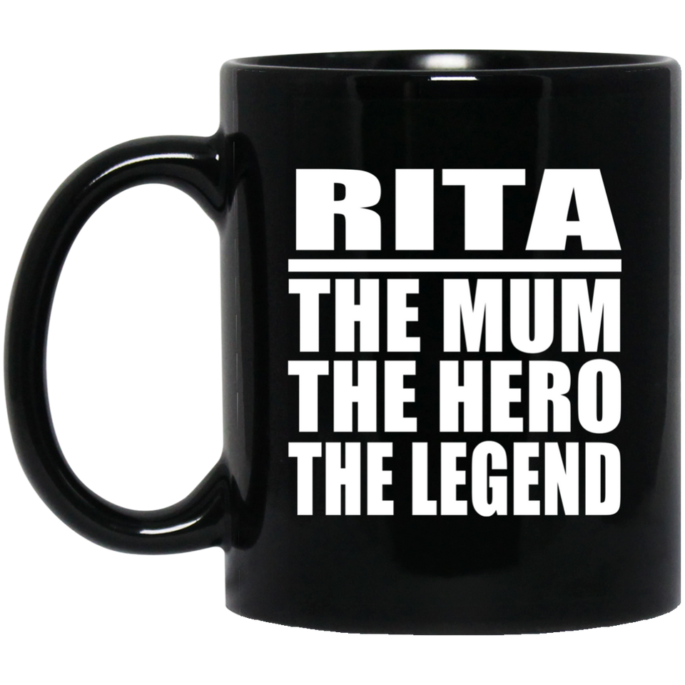 Rita The Mum The Hero The Legend - 11 Oz Coffee Mug Black