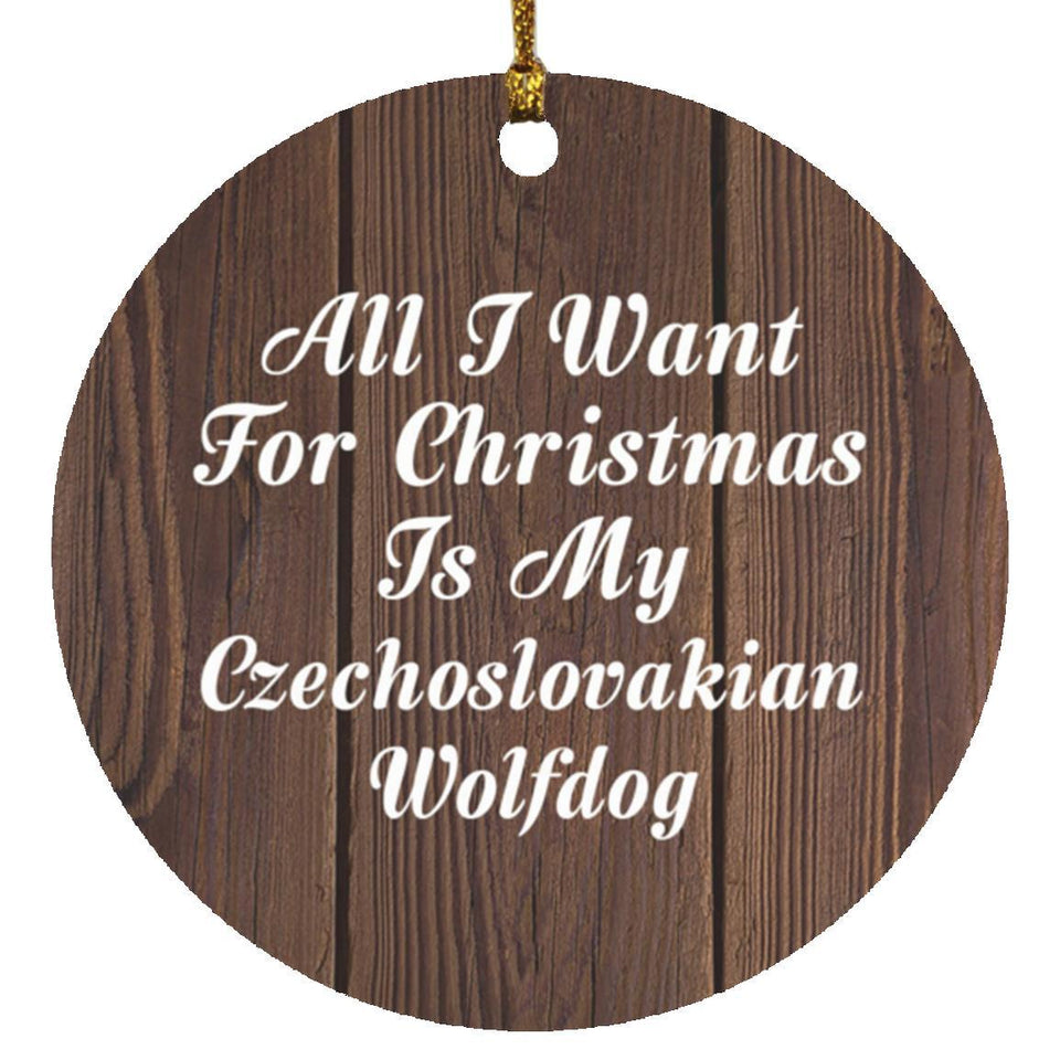 All I Want For Christmas Is My Czechoslovakian Wolfdog - Circle Ornament D