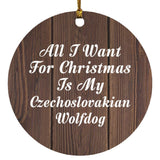 All I Want For Christmas Is My Czechoslovakian Wolfdog - Circle Ornament D