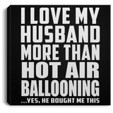 I Love My Husband More Than Hot Air Ballooning - Canvas Square