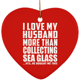 I Love My Husband More Than Collecting Sea Glass - Heart Ornament