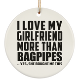 I Love My Girlfriend More Than Bagpipes - Circle Ornament