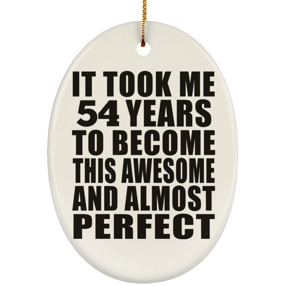 54th Birthday Took 54 Years To Become Awesome & Perfect - Oval Ornament