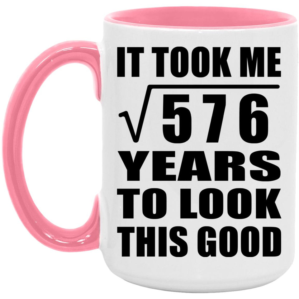 24th Birthday Took Square Root of 576 Years To Look Good - 15oz Accent Mug Pink