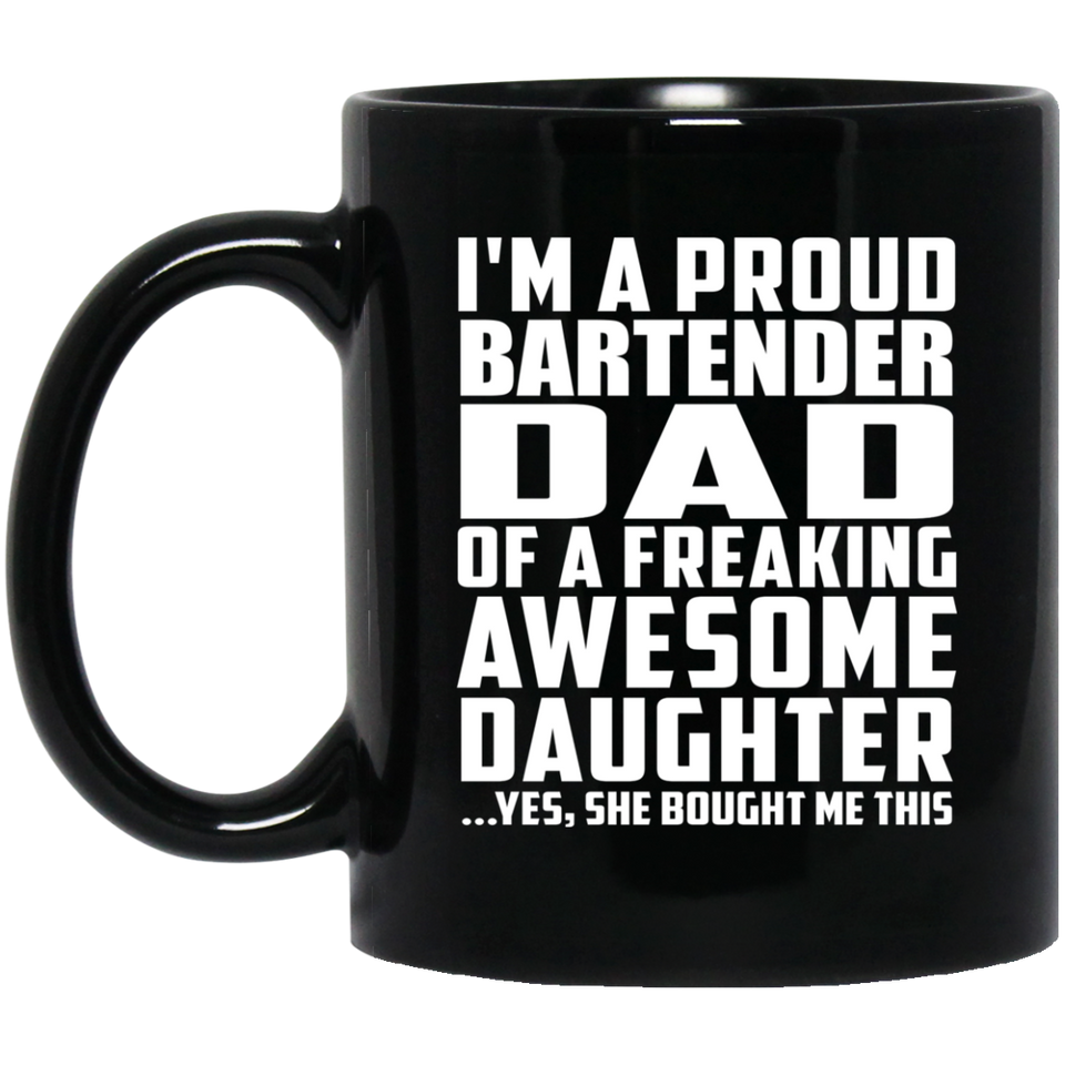 Proud Bartender Dad Of Awesome Daughter - 11 Oz Coffee Mug Black