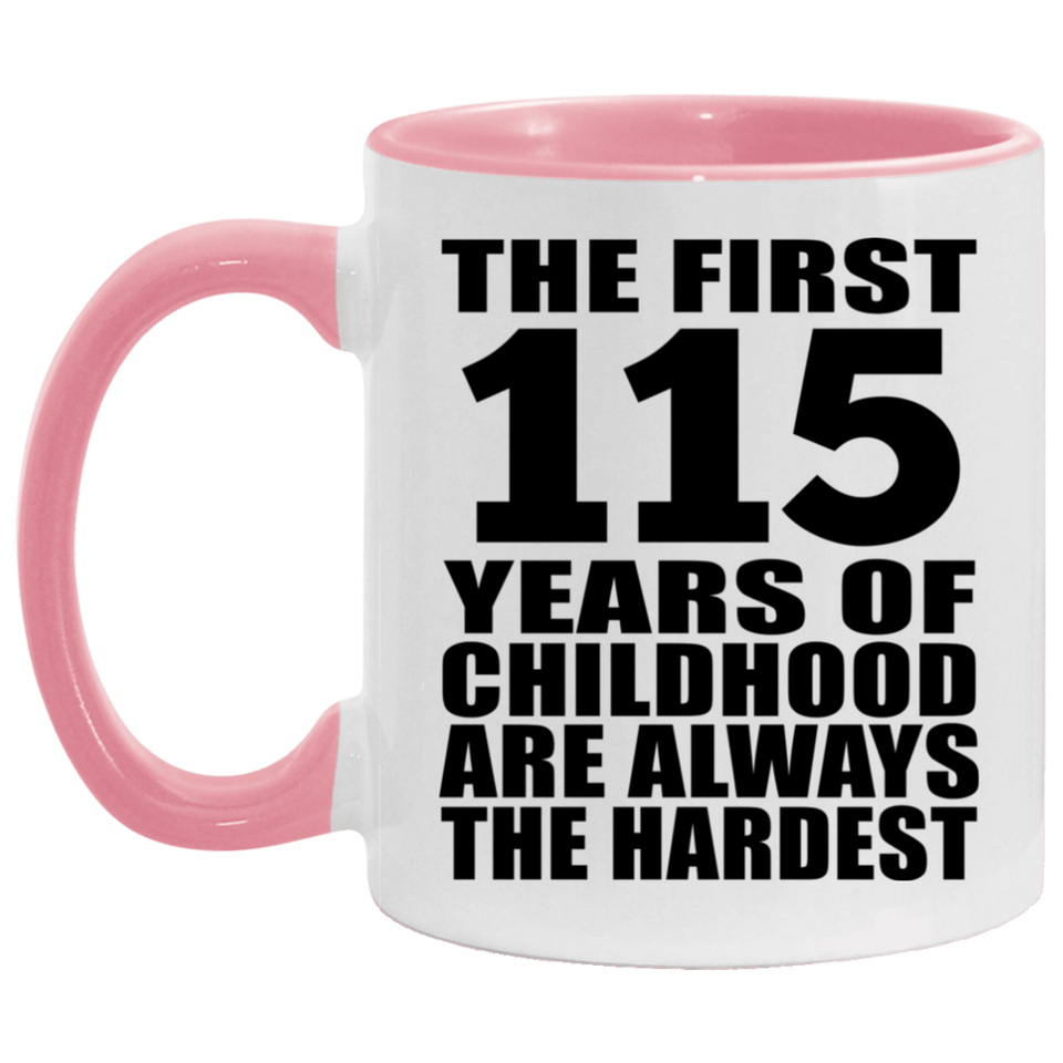 115th Birthday First 115 Years of Childhood Are The Hardest - 11oz Accent Mug Pink