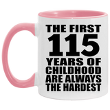 115th Birthday First 115 Years of Childhood Are The Hardest - 11oz Accent Mug Pink