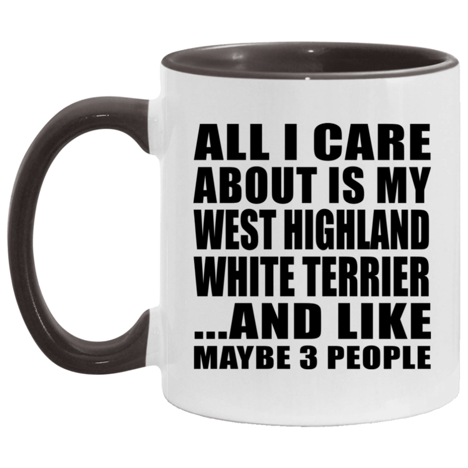 All I Care About Is My West Highland White Terrier - 11oz Accent Mug Black