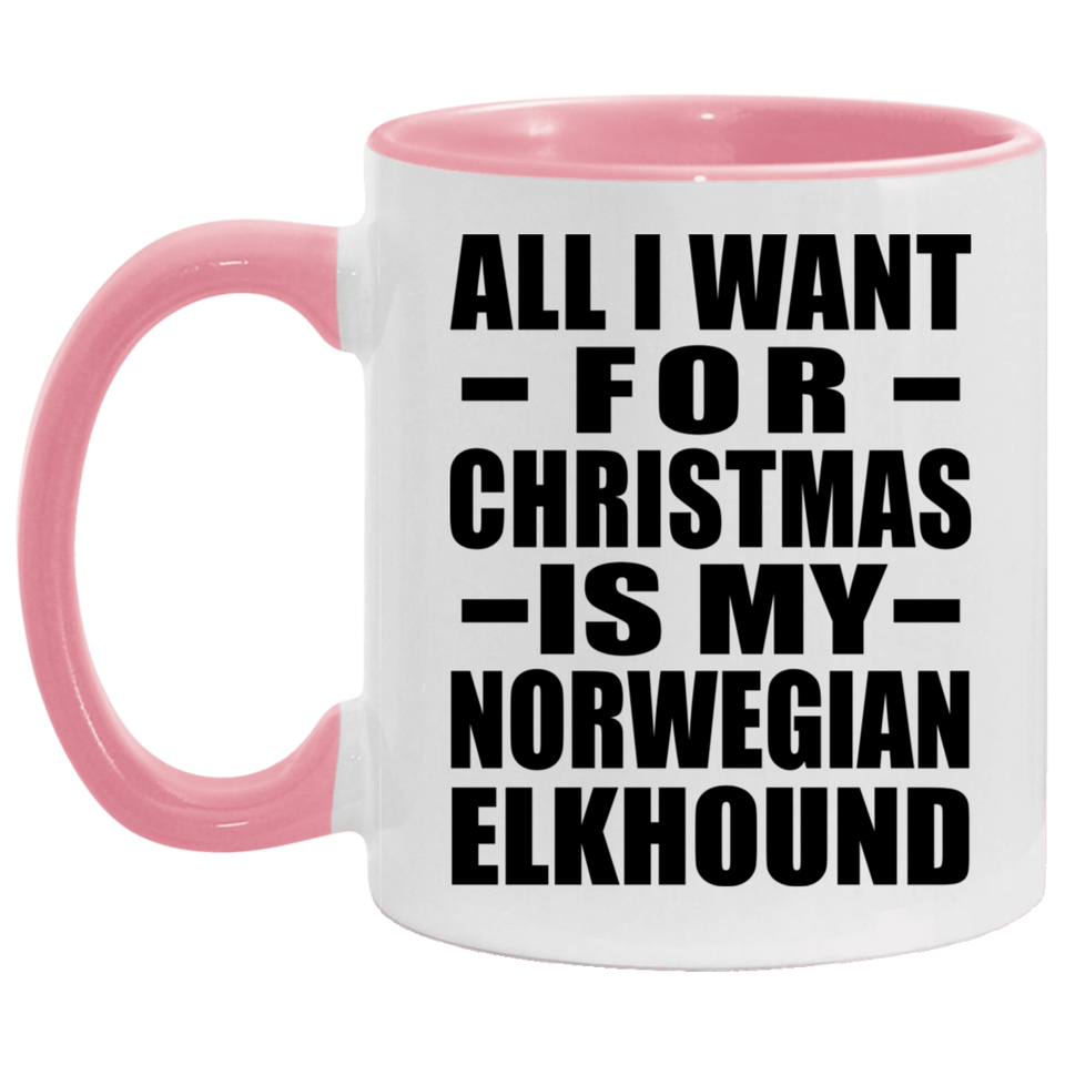All I Want For Christmas Is My Norwegian Elkhound - 11oz Accent Mug Pink