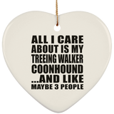 All I Care About Is My Treeing Walker Coonhound - Heart Ornament
