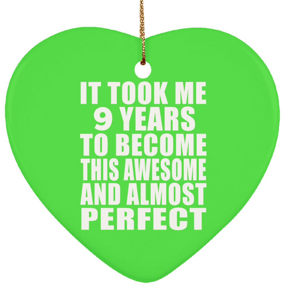 9th Birthday Took 9 Years To Become Awesome & Perfect - Heart Ornament