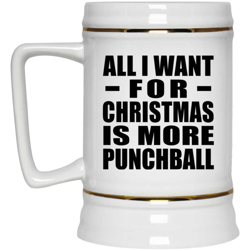 All I Want For Christmas Is More Punchball - Beer Stein