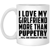 I Love My Girlfriend More Than Puppetry - 11 Oz Coffee Mug
