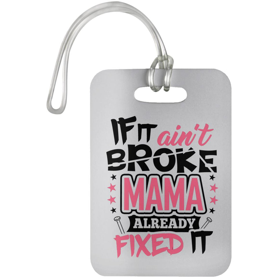 If It Ain't Broke, MAMA Already Fixed It - Luggage Bag Tag