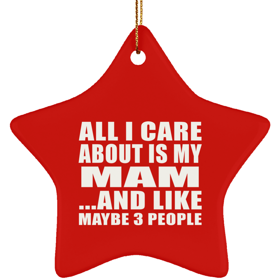 All I Care About Is My Mam - Star Ornament