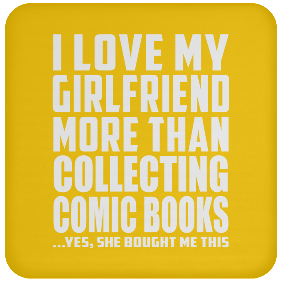 I Love My Girlfriend More Than Collecting Comic Books - Drink Coaster