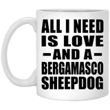 All I Need Is Love And A Bergamasco Sheepdog - 11 Oz Coffee Mug