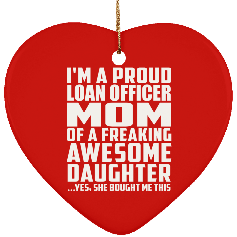 Proud Loan Officer Mom Of Awesome Daughter - Heart Ornament