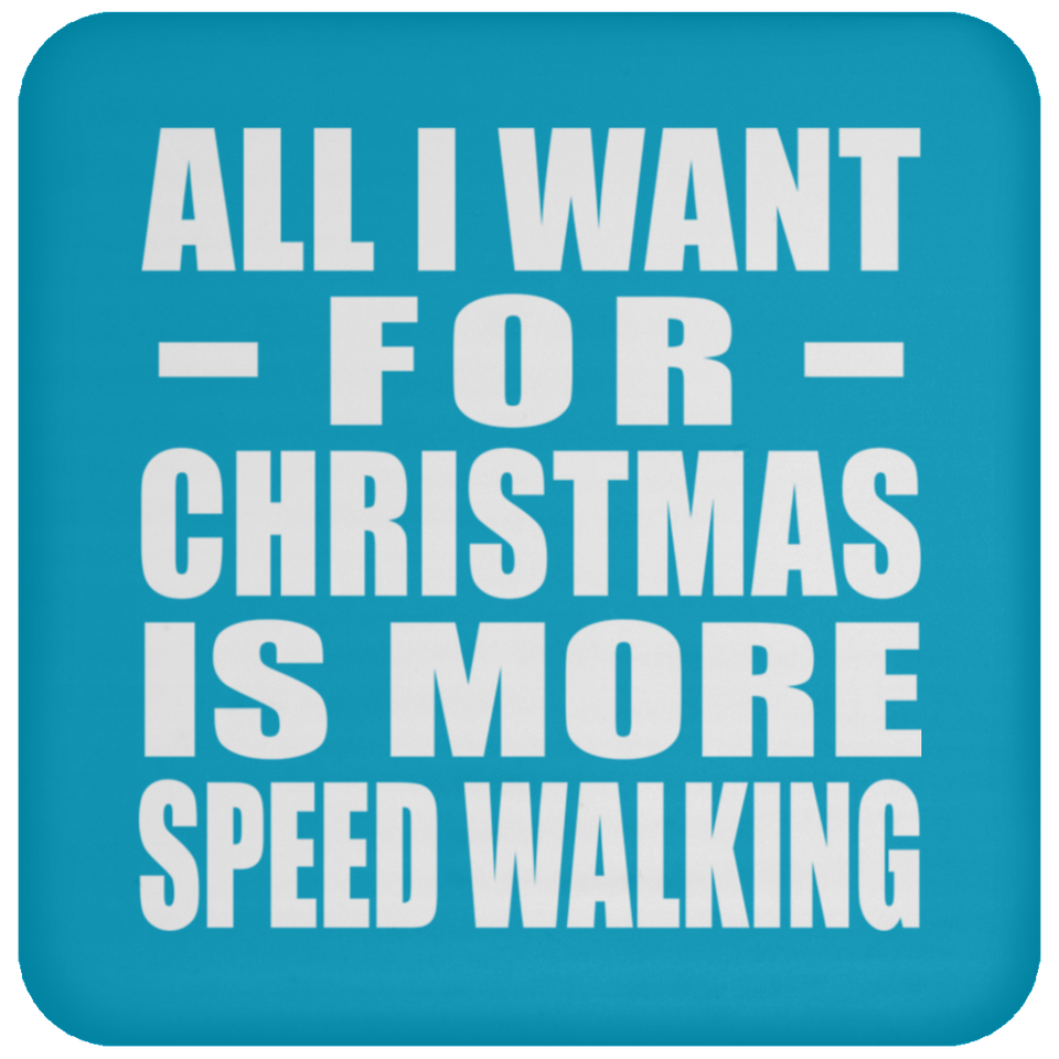 All I Want For Christmas Is More Speed Walking - Coaster