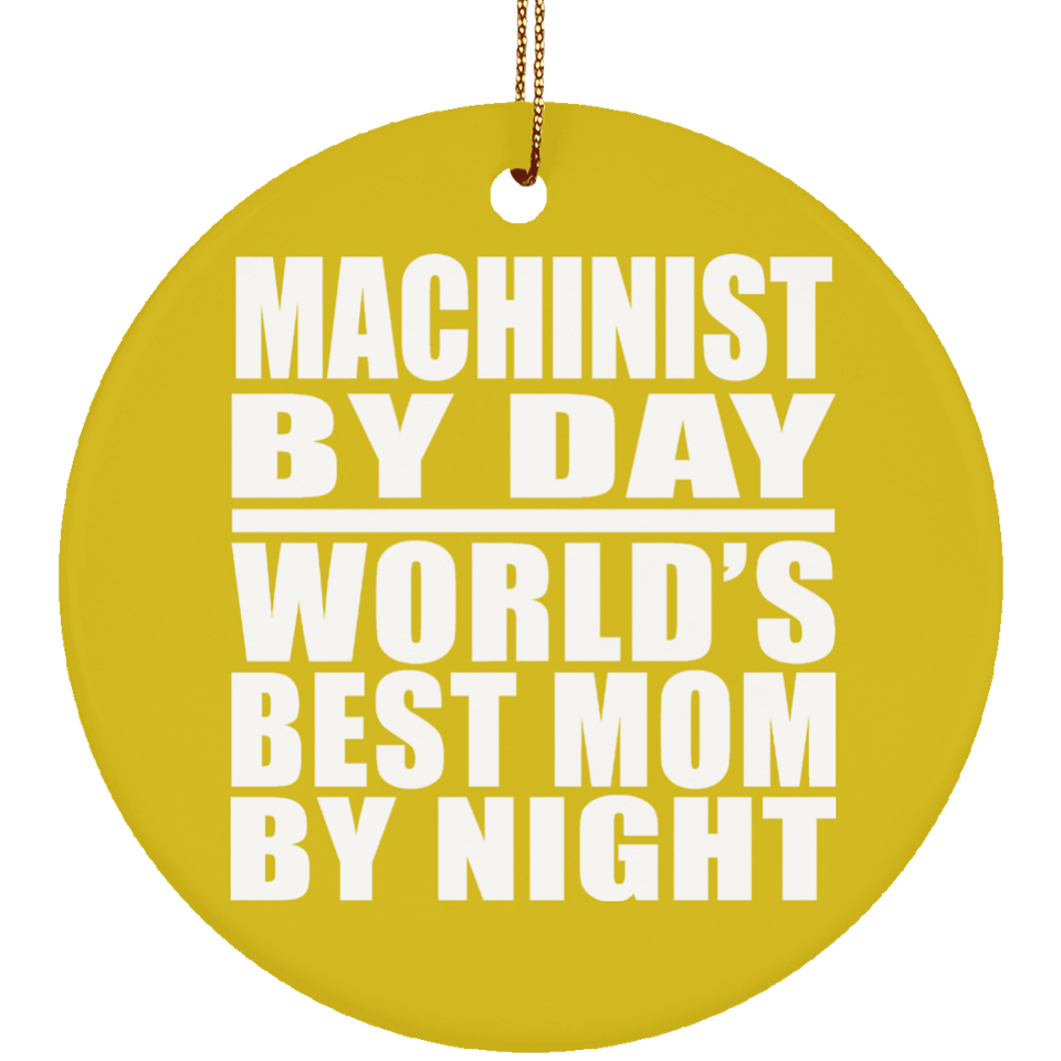 Machinist By Day World's Best Mom By Night - Circle Ornament