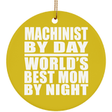 Machinist By Day World's Best Mom By Night - Circle Ornament