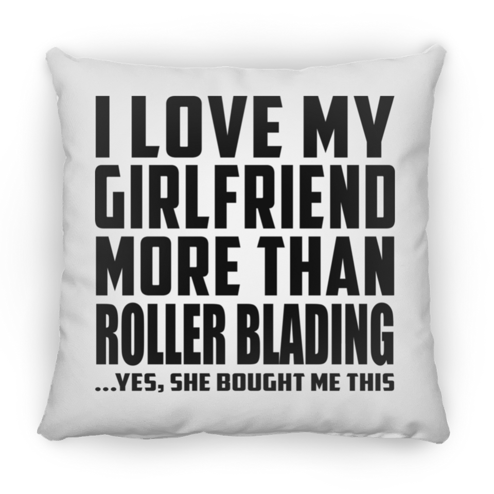 I Love My Girlfriend More Than Roller Blading - Throw Pillow