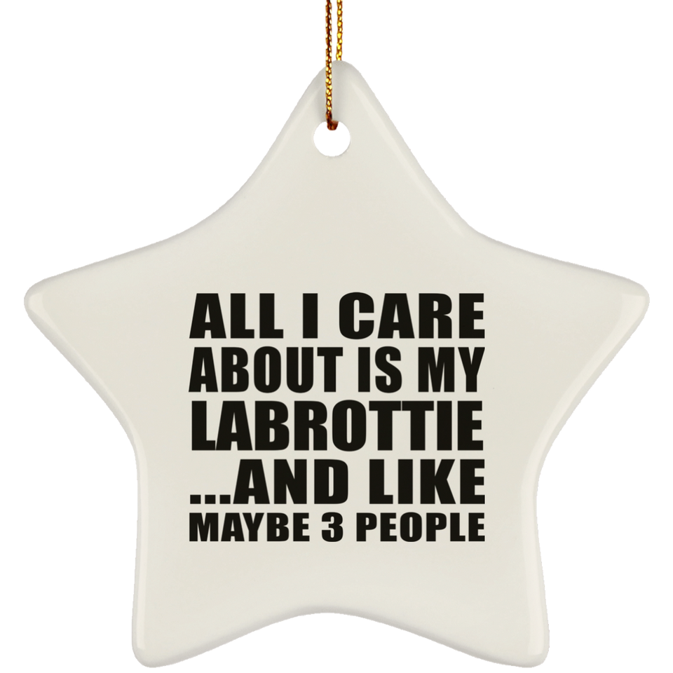 All I Care About Is My Labrottie - Star Ornament