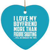 I Love My Boyfriend More Than Figure Skating - Heart Ornament